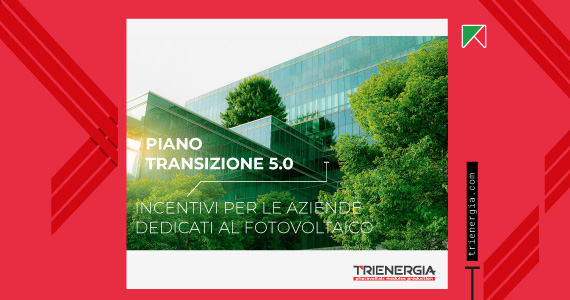 I Pannelli Fotovoltaici Trienergia rientrano nel Piano Transizione 5.0 incentivi per le imprese italiane